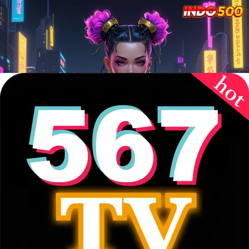 567TV DOWNLOAD ♍ kemenangan luar biasa