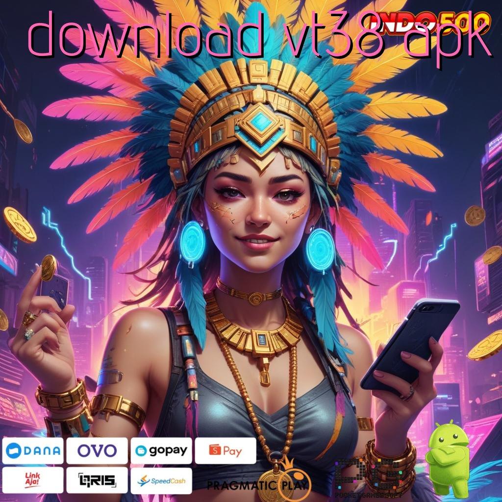 DOWNLOAD VT38 APK sukses cemerlang