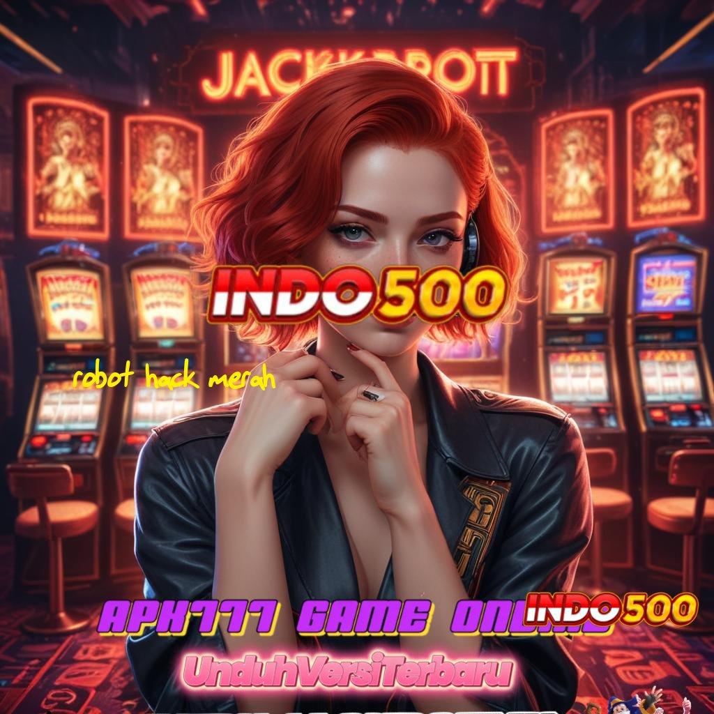 ROBOT HACK MERAH Spin Jackpot Tanpa Ribet Bonus Instan