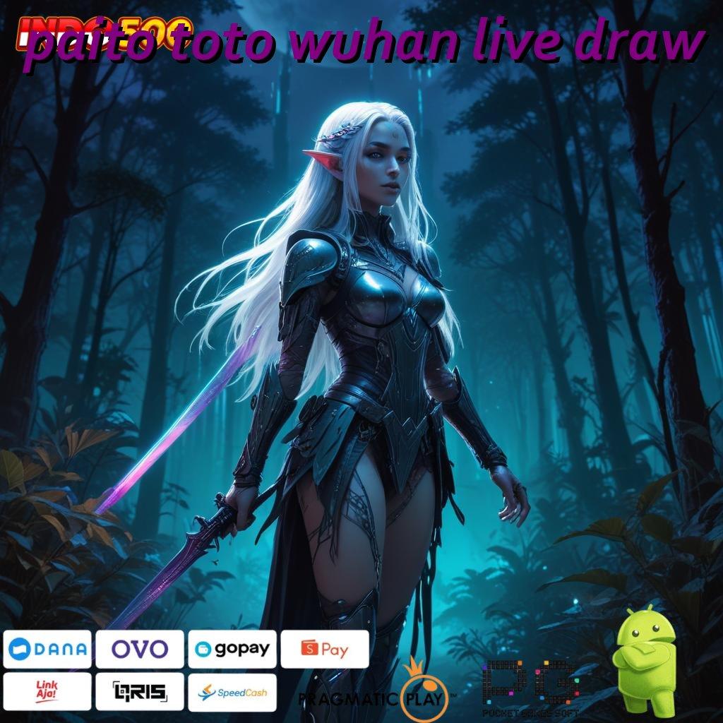 PAITO TOTO WUHAN LIVE DRAW Aplikasi Kaya Dengan Spin Cepat