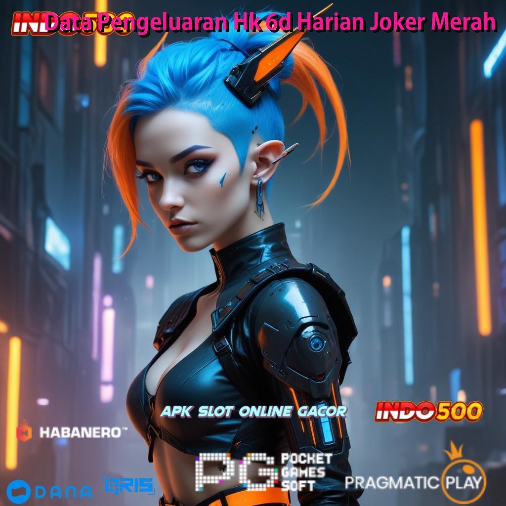 Data Pengeluaran Hk 6d Harian Joker Merah