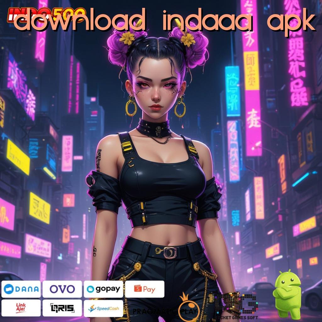 DOWNLOAD INDAAA APK Raih Cuan Dengan Mudah