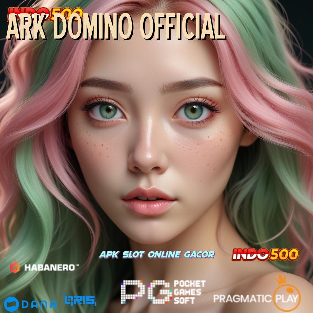 ARK DOMINO OFFICIAL ✅ pautan stabil mesin jackpot sukses cepat