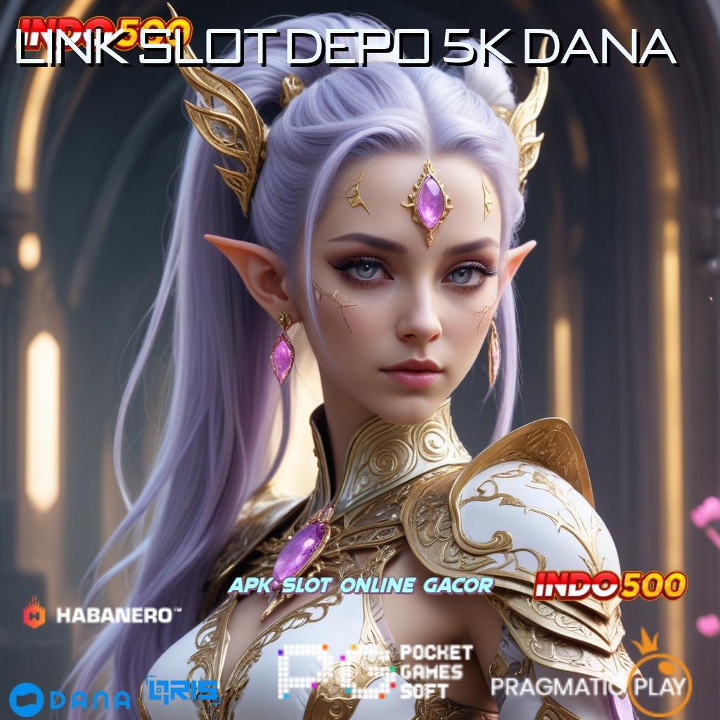 Link Slot Depo 5k Dana