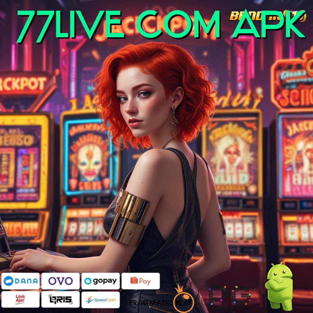 77LIVE COM APK @ menguasai kompetisi keberhasilan di tangan