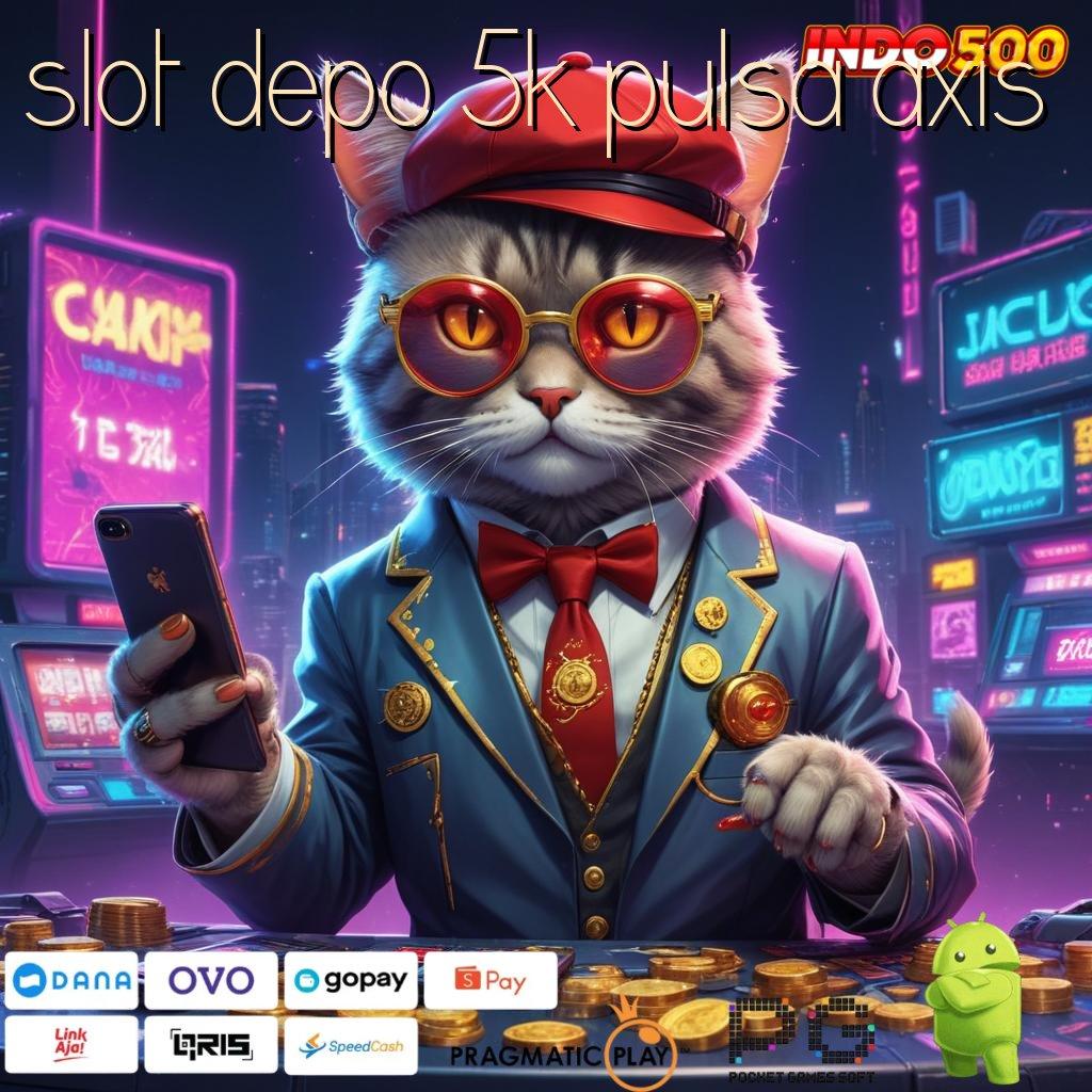 SLOT DEPO 5K PULSA AXIS Utama Prioritas Slot Gratis Tanpa Biaya Setoran Apk