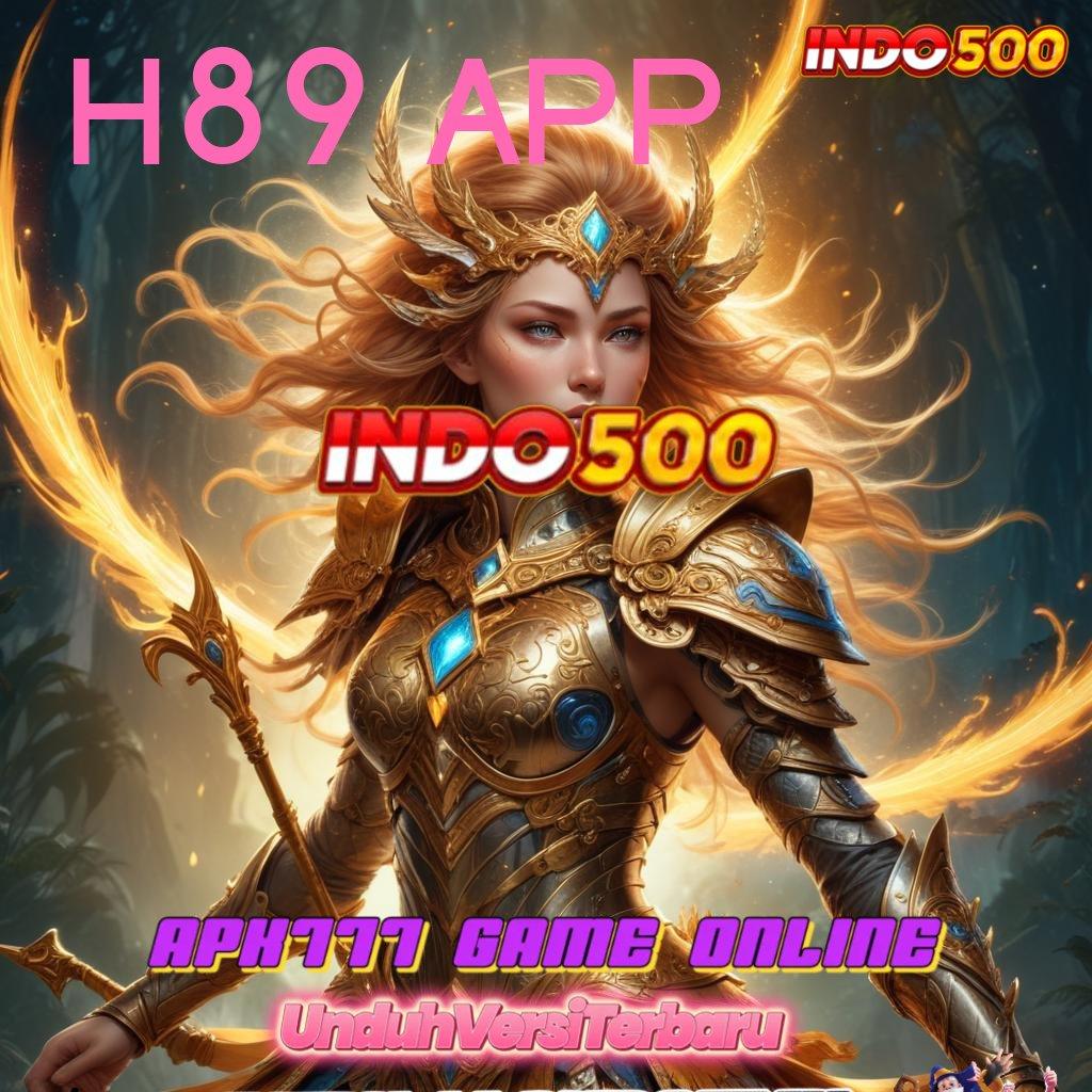 H89 APP ↪ proses terbaru lancar jaya proses terbaru