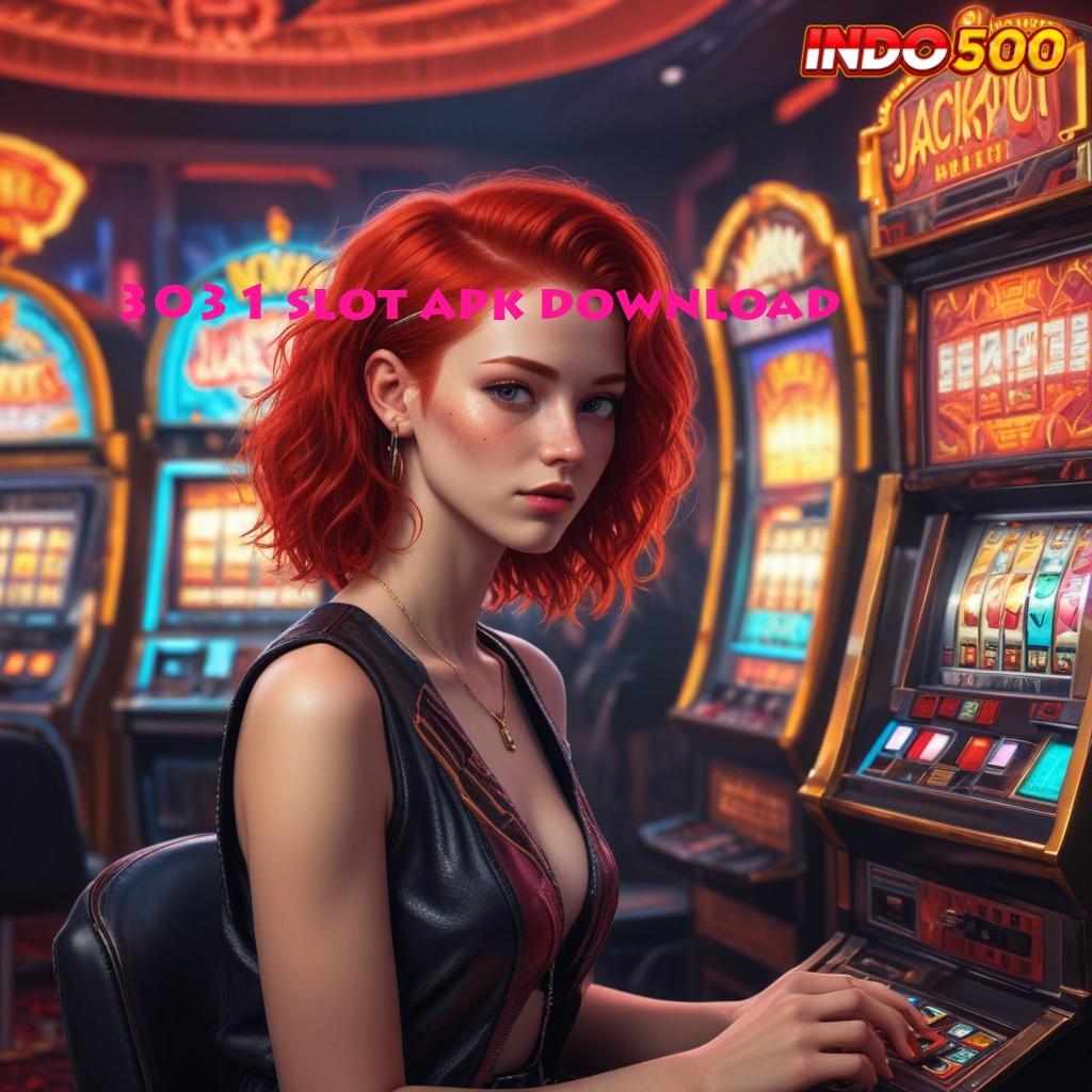 3031 SLOT APK DOWNLOAD → Keuntungan Maksimal Dengan Bonus Cepat Cair