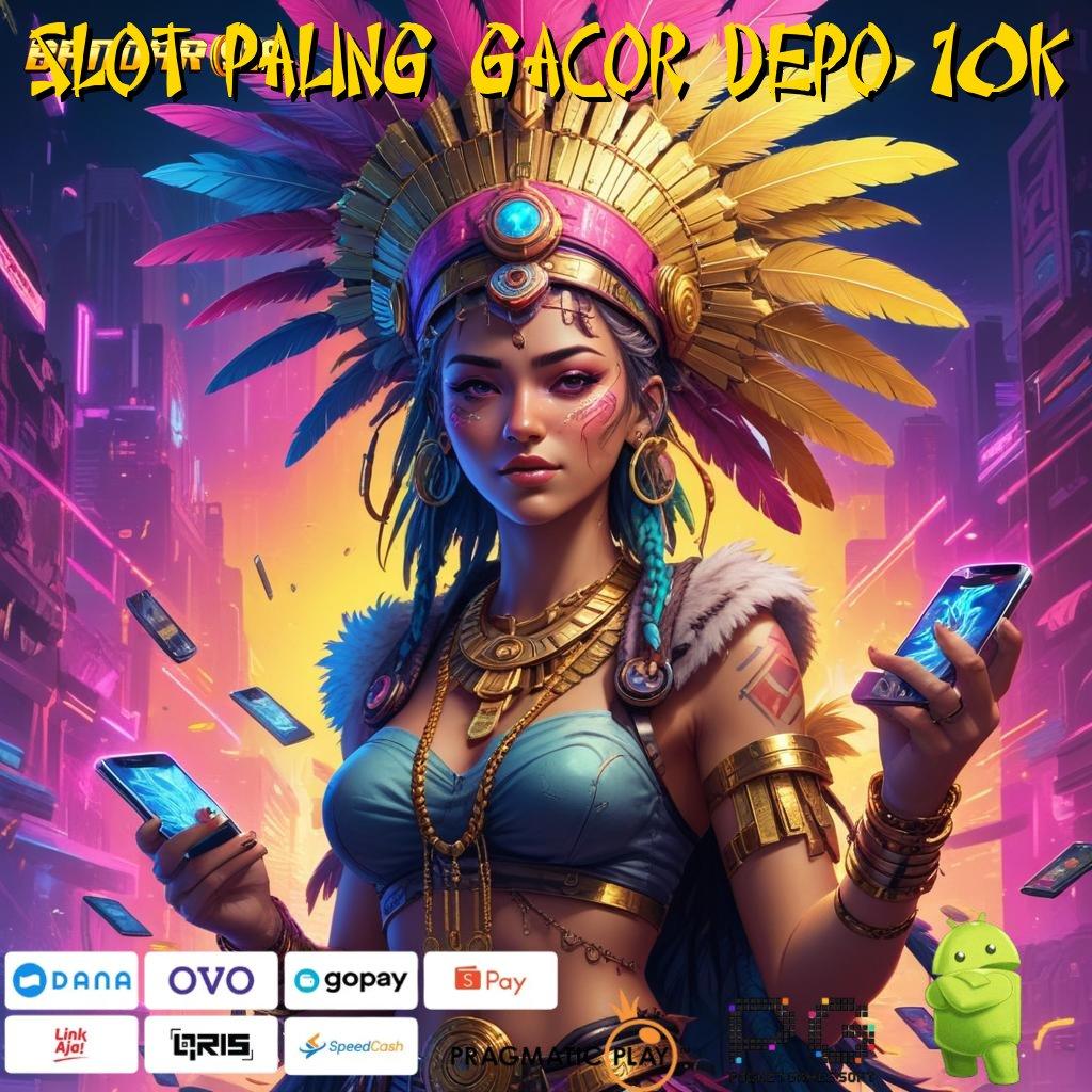 SLOT PALING GACOR DEPO 10K | pebisnis ambisius