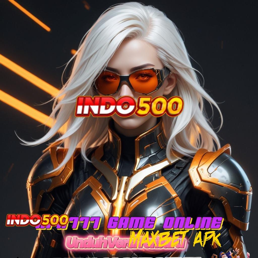 MAXBET APK ⋗ jadilah inspirasi