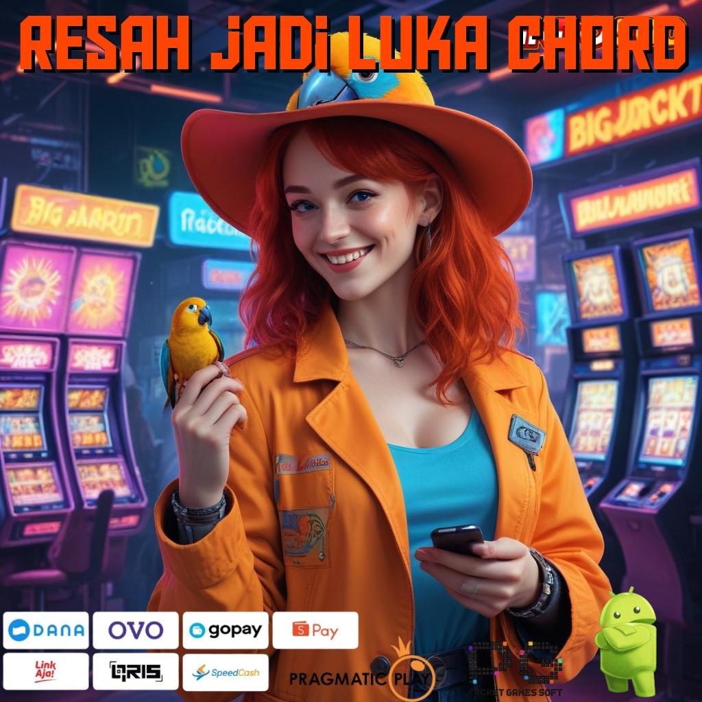 RESAH JADI LUKA CHORD Unduh APK Slot Resmi Dengan RTP Stabil