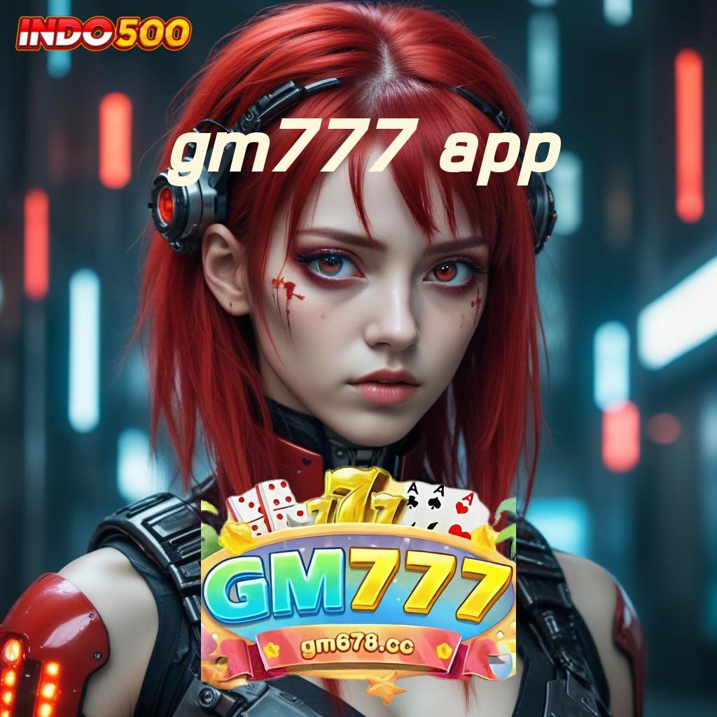 GM777 APP Raih Maxwin Dengan Teknologi Baru Hari Ini