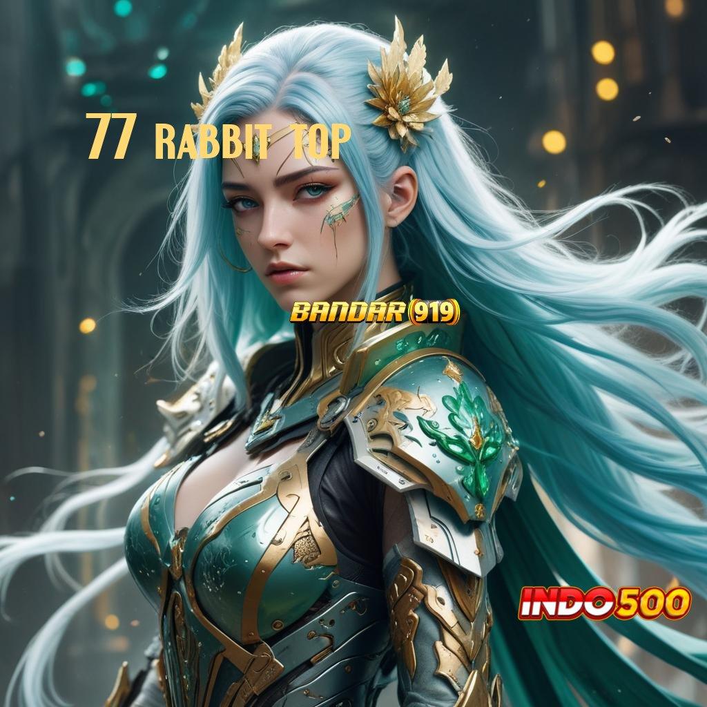 77 RABBIT TOP → Terkemuka 24 Jam Unduh Aplikasi Versi Android