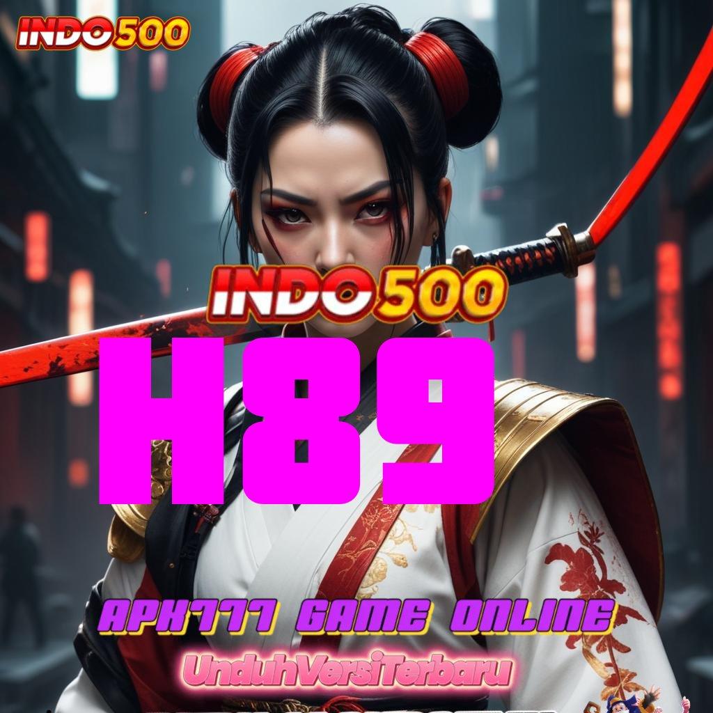 H89 ♍ Baru Join Langsung Tajir APK Slot Gacor 2025, Ayo Buruan Download!