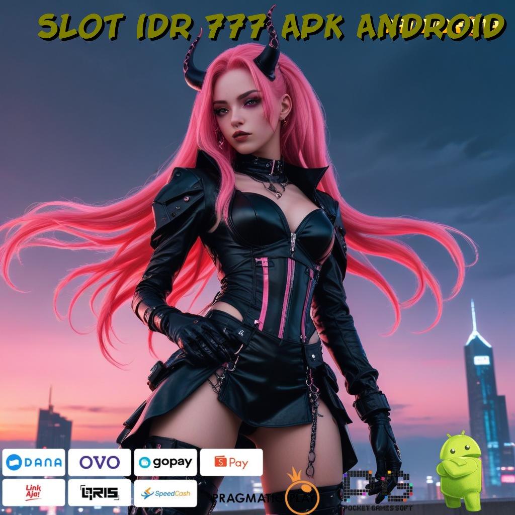 SLOT IDR 777 APK ANDROID : penarikan duit gak berhenti