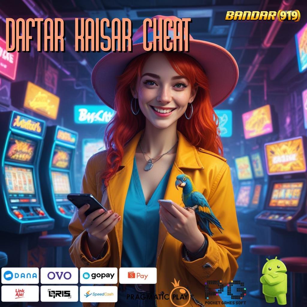 DAFTAR KAISAR CHEAT @ Pola Terbaik Untuk Maxwin