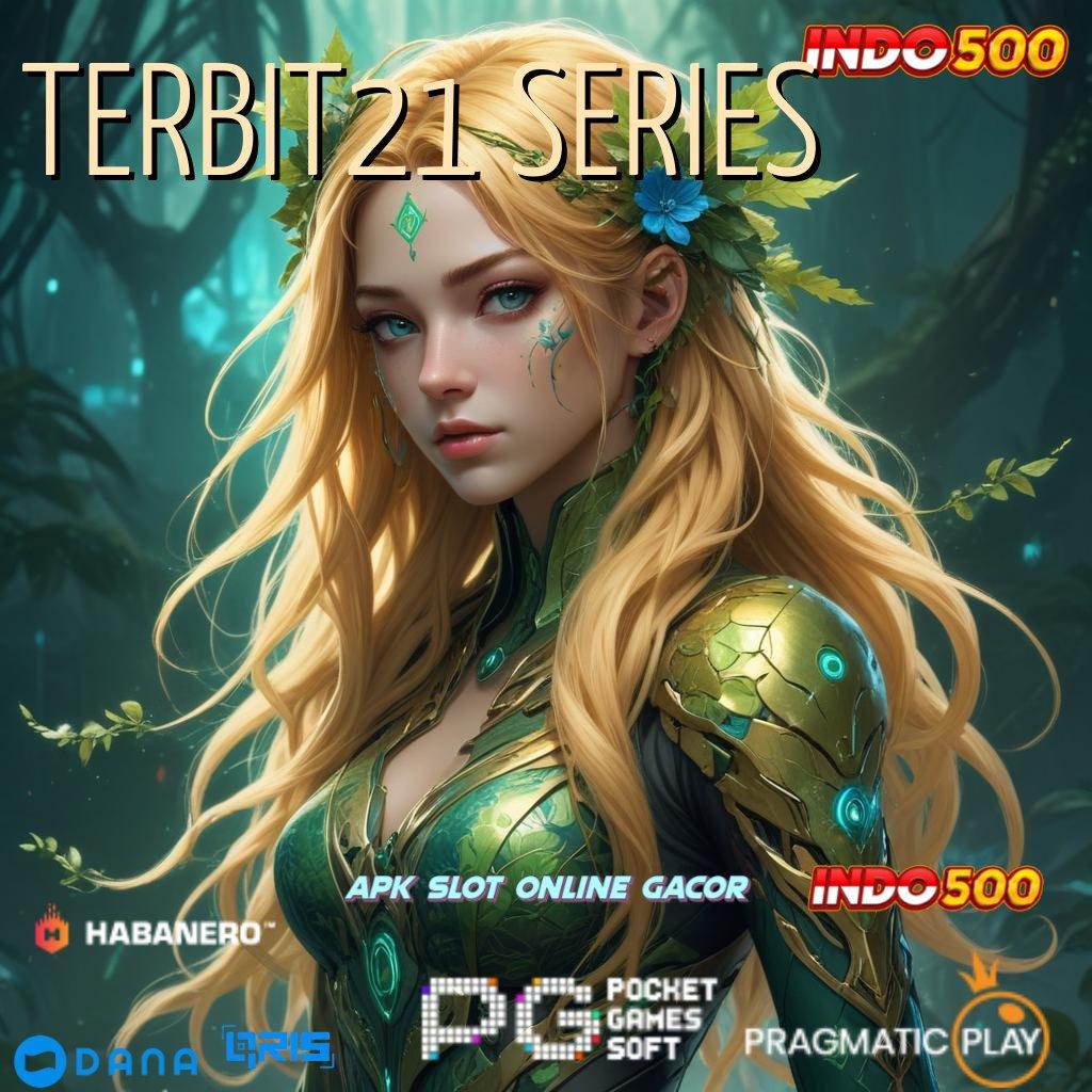 TERBIT21 SERIES game android modern layanan cepat seperti kilat!