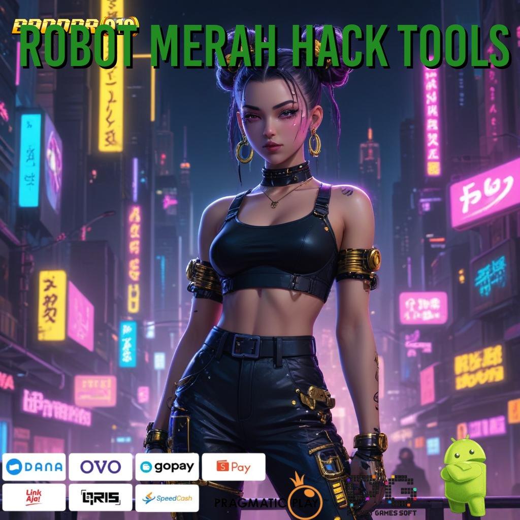 ROBOT MERAH HACK TOOLS | langsung untung dalam jackpot maksimal tanpa ribet sama sekali