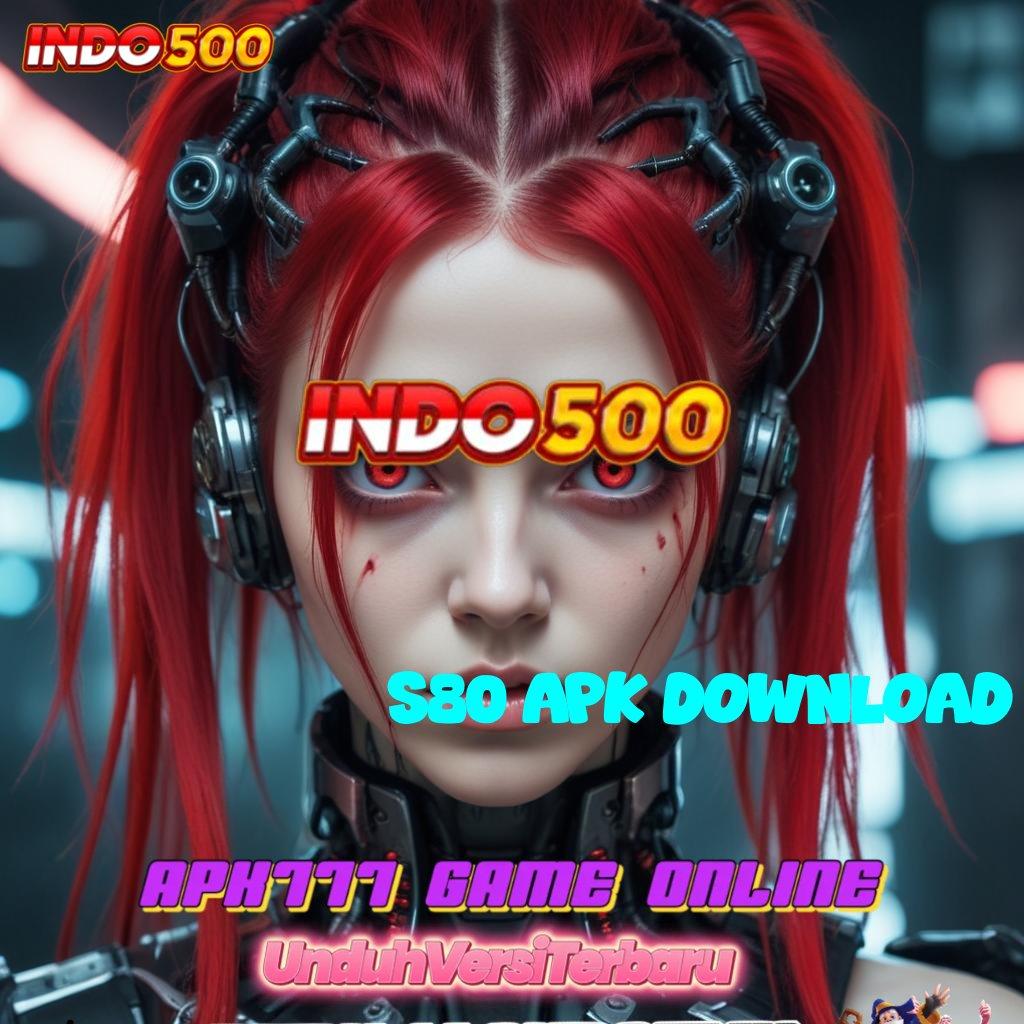 S80 APK DOWNLOAD ✅ Catatlah Link Penghubung untuk Koneksi Jackpot