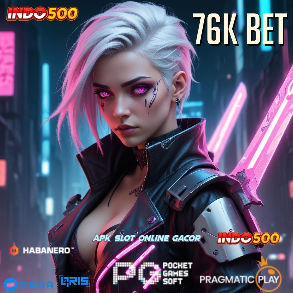 76K BET 🔎 slot mudah bonus langsung gampang wd cepat