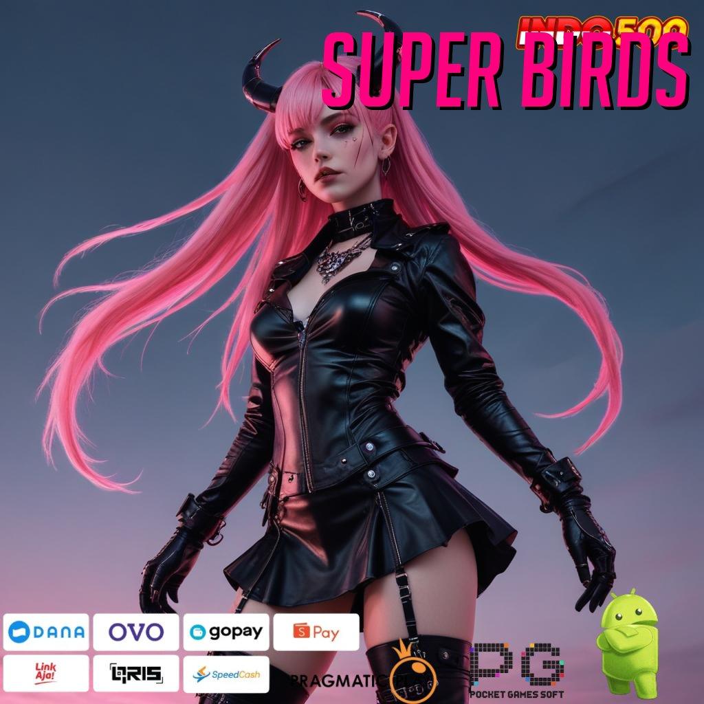 SUPER BIRDS pola scatter spin auto jalan menuju maxwin cepat tanpa ribet