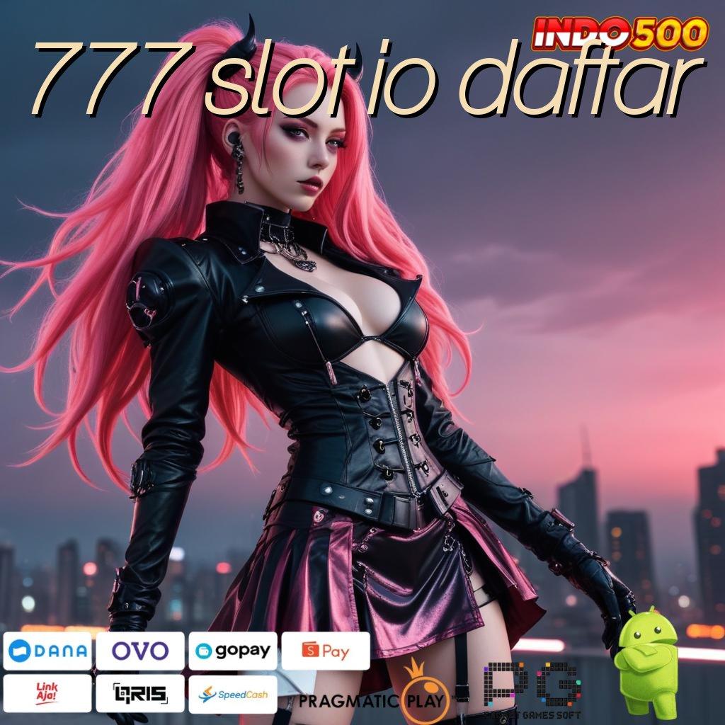 777 SLOT IO DAFTAR Efisiensi dan Kepastian RTP Tertinggi Hari Ini