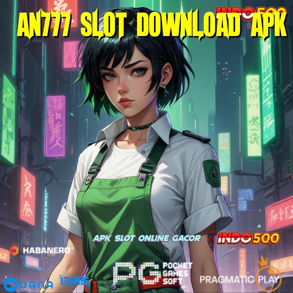 AN777 SLOT DOWNLOAD APK ⇉ percaya diri harapan juara penuh tekun