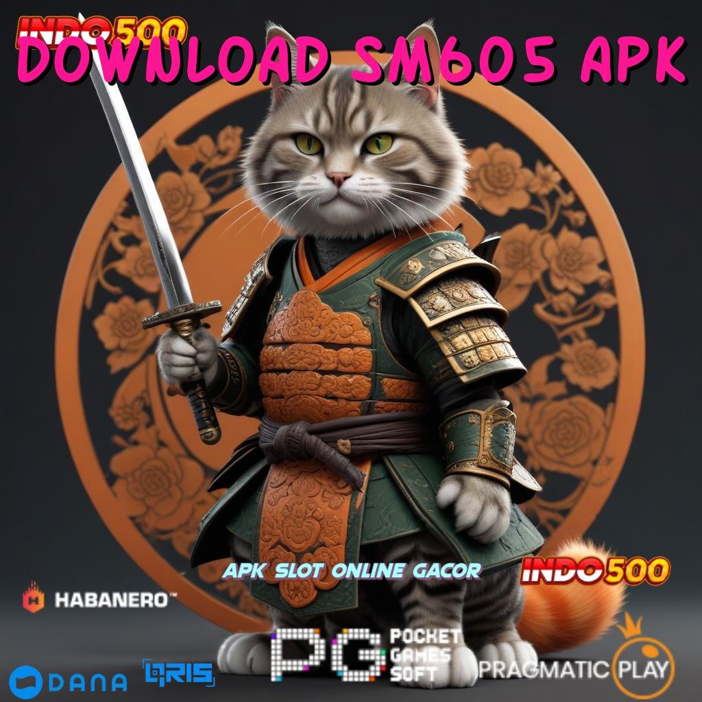 DOWNLOAD SM605 APK 🔥 Peluang Rezeki Gampang Bikin Untung Berpihak