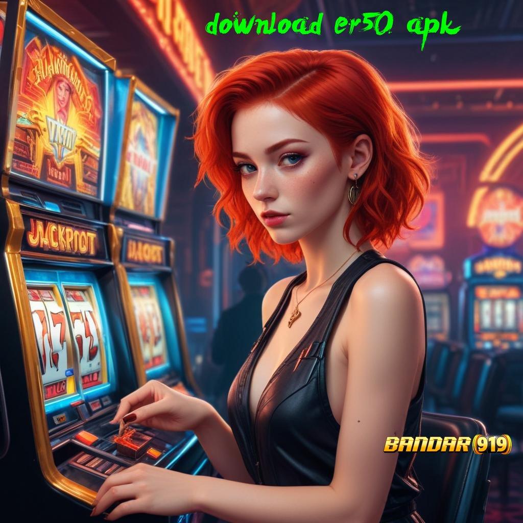 DOWNLOAD ER50 APK ➜ Potensi Maksimal Dengan Taktik Terbaik Hadiah Jack