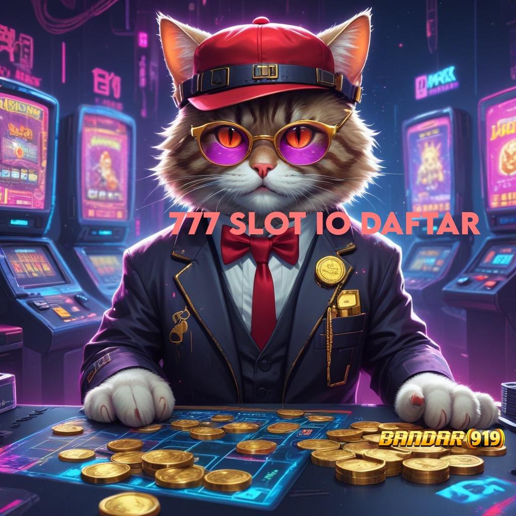 777 SLOT IO DAFTAR 🔥 info teruji mudah banget teknologi baru