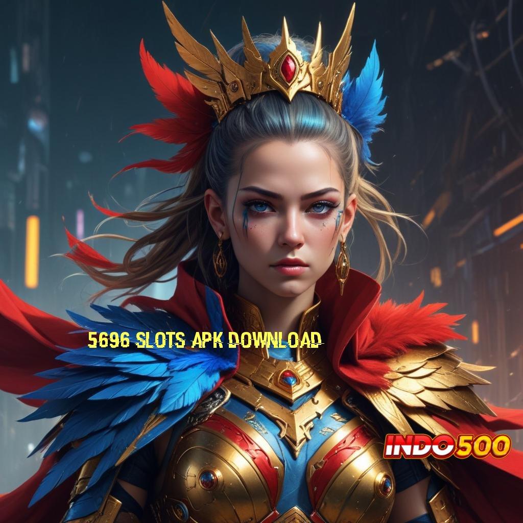 5696 SLOTS APK DOWNLOAD ➽ solusi digital terkini