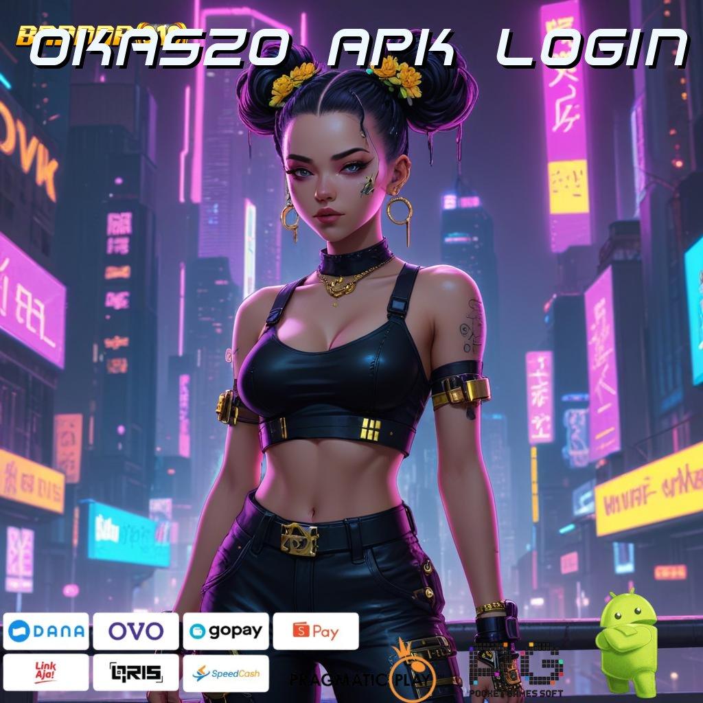 OKA520 APK LOGIN # Slot Apk Dana Transfer Cepat