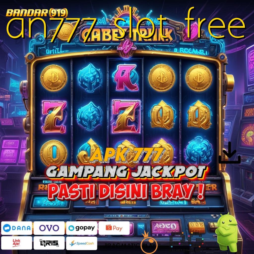 AN777 SLOT FREE , Ruang Digital Deposit Instan Menang Besar Cepat