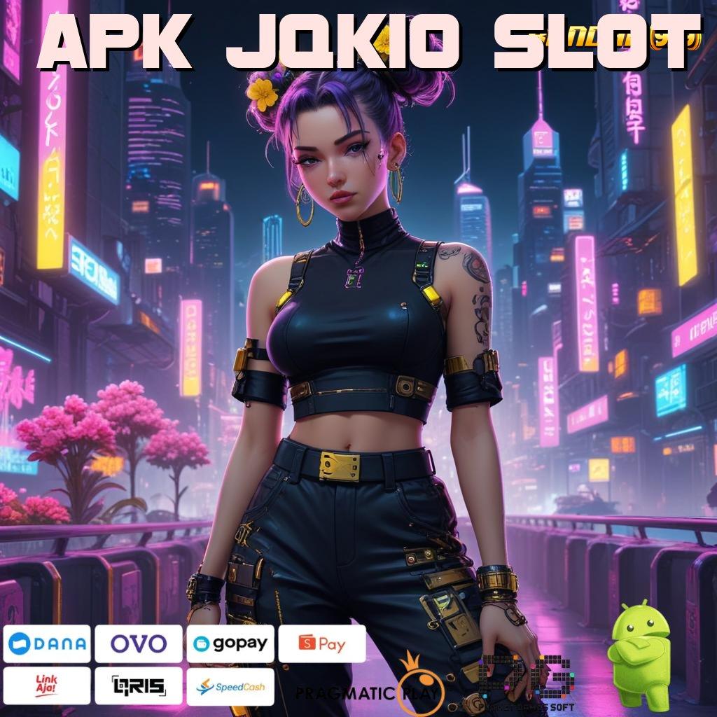 APK JQK10 SLOT | Proses Internal Perusahaan DP Gampang Tanpa Potongan