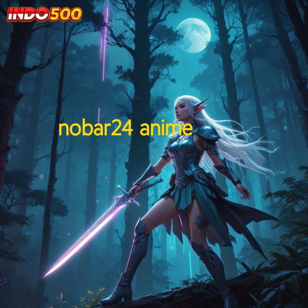 NOBAR24 ANIME ↪ menghargai kemudahan temui langkah gampang