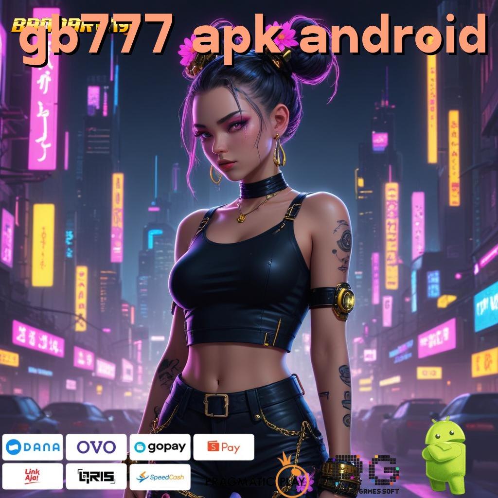 GB777 APK ANDROID @ Aktifkan Mesin Baru Untuk Bonus Instan Hari Ini