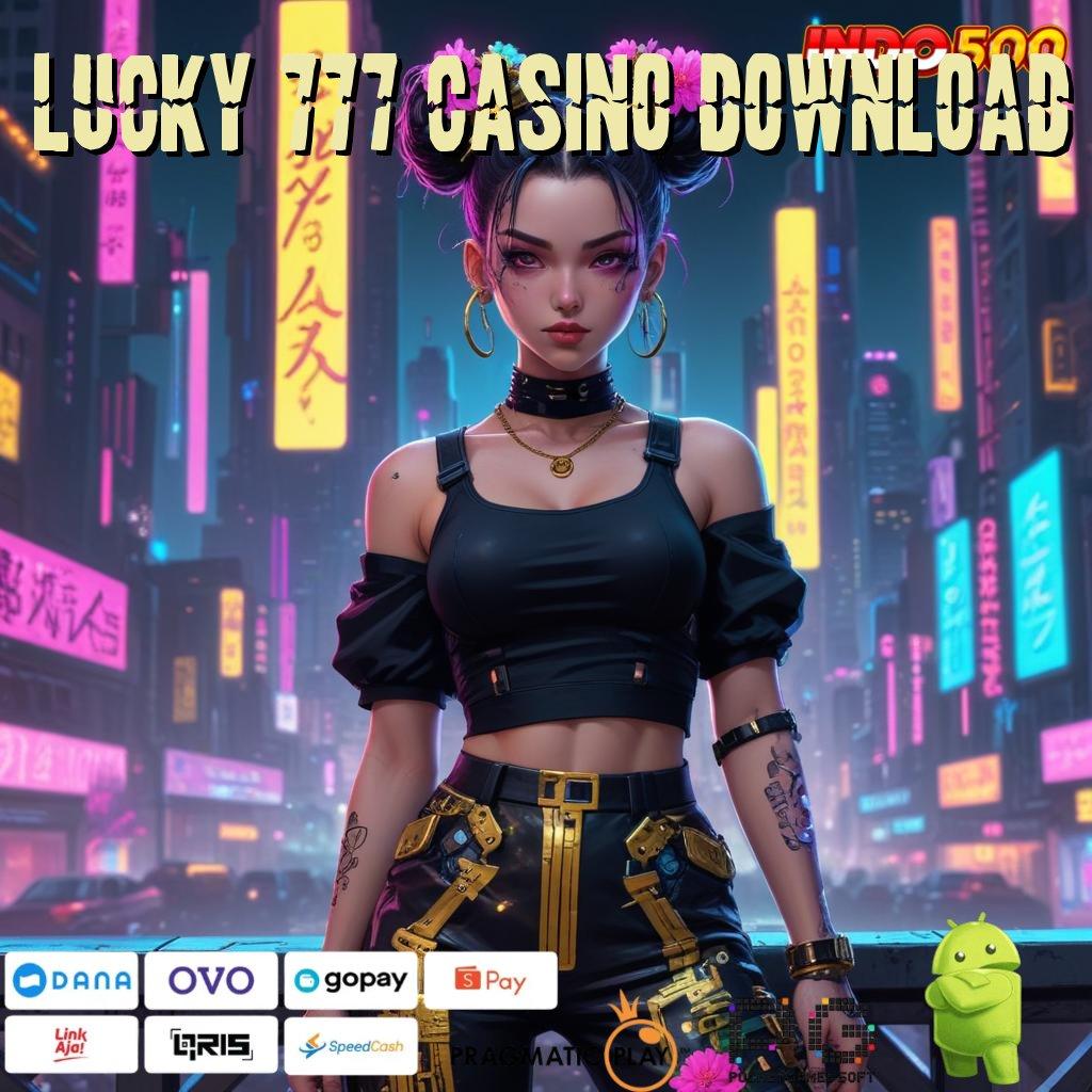 LUCKY 777 CASINO DOWNLOAD pengguna setia dana bank aman