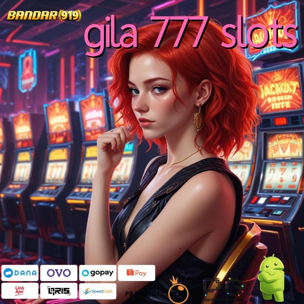 GILA 777 SLOTS # profitabilitas tinggi