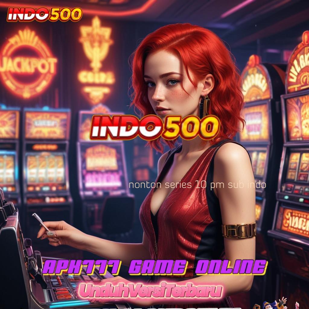 NONTON SERIES 10 PM SUB INDO : Depo Ovo 5rb Apk Slot Tanpa Biaya Isi Ulang