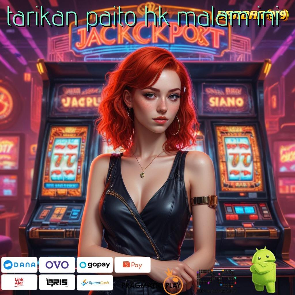 TARIKAN PAITO HK MALAM INI > slot gopay anti ribet