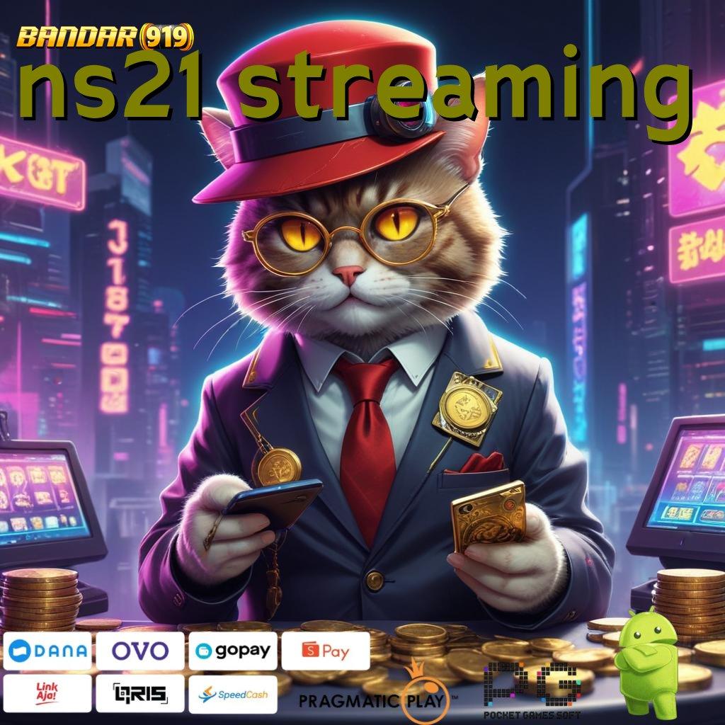 NS21 STREAMING , Pantaulah Skill dan Kemauan untuk Untung Besar