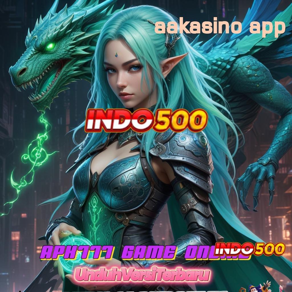 AAKASINO APP ✔ keleluasaan penuh deposit maxwin juara