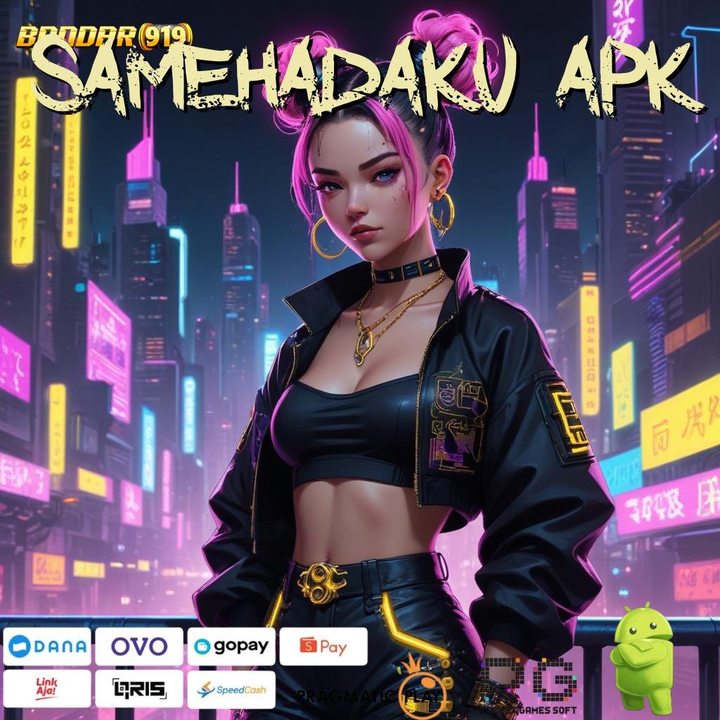 SAMEHADAKU APK : Kesimpulan Juara Mesin Gampang Auto Kaya