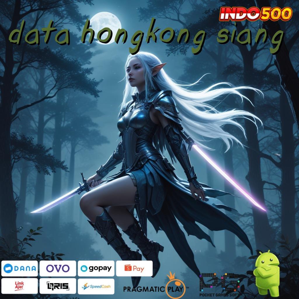 DATA HONGKONG SIANG Versi Unggul Spin Kaya Instan