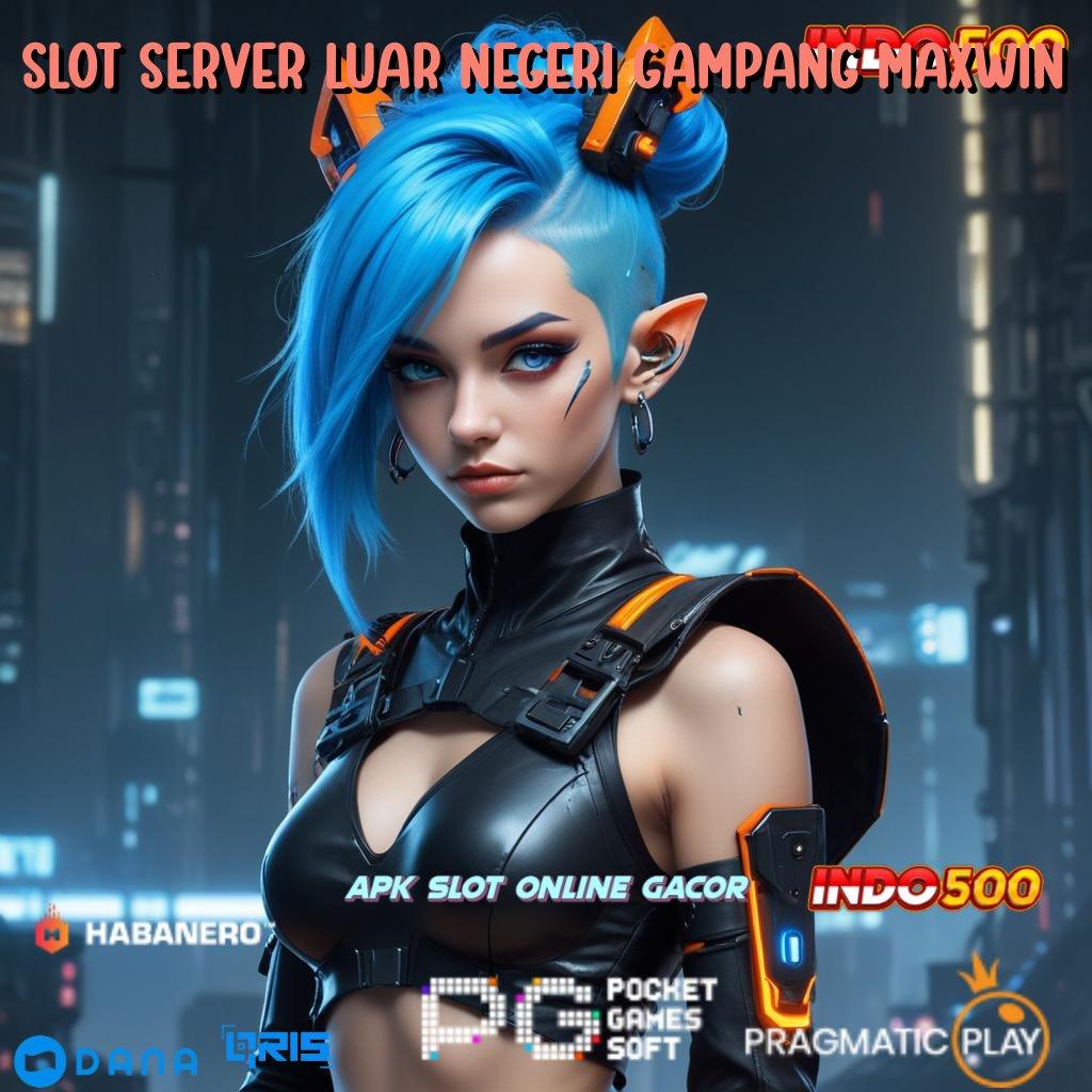 Slot Server Luar Negeri Gampang Maxwin