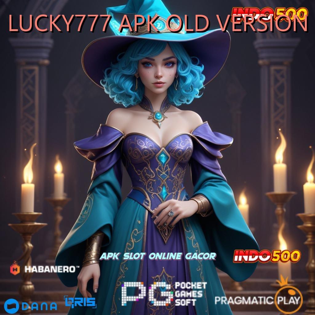 LUCKY777 APK OLD VERSION 💥 Saldo Tetap Slot Dengan Putaran Gratis