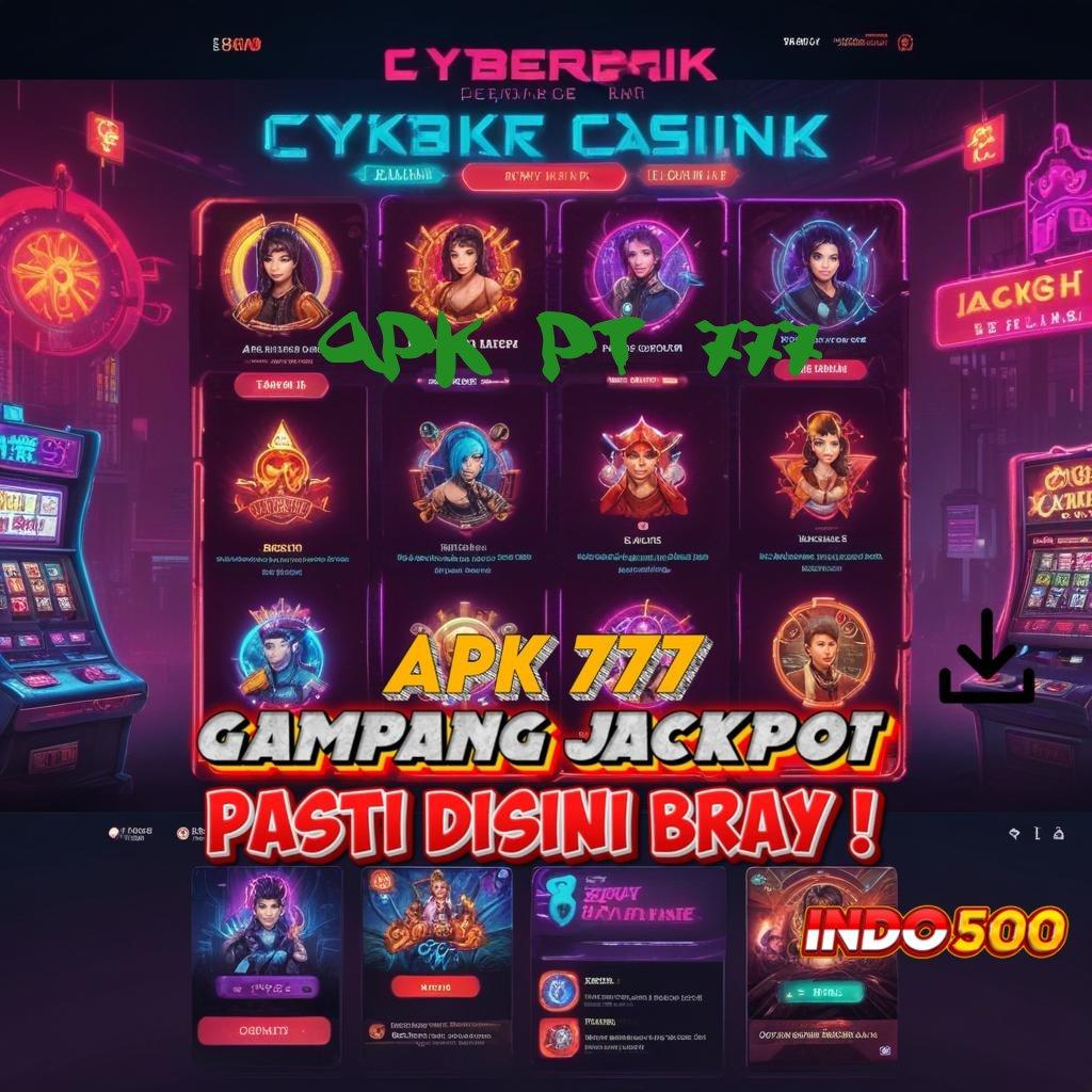 APK PT 777 Jalur Aman untuk Bonus dan Untung Maksimal