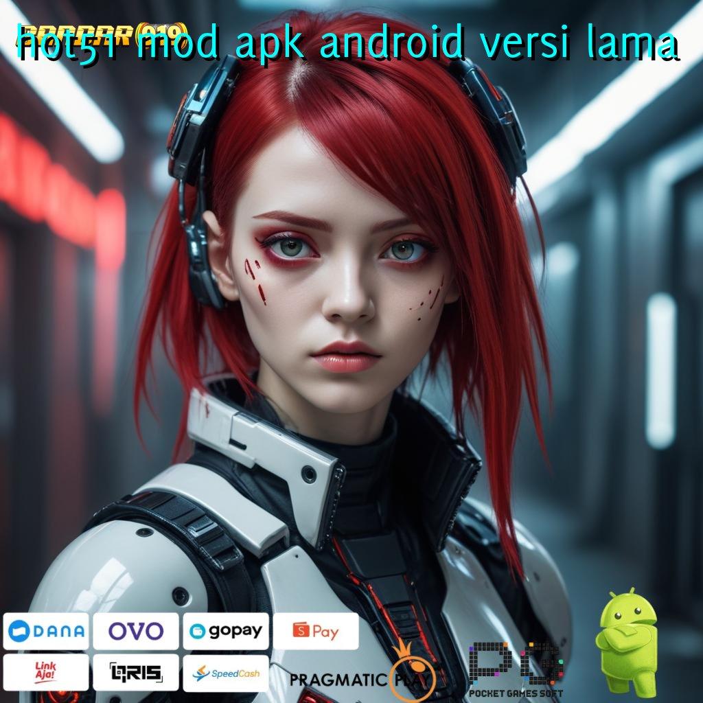 HOT51 MOD APK ANDROID VERSI LAMA , Bonus Besar APK Android iOS Lingkungan Sistem