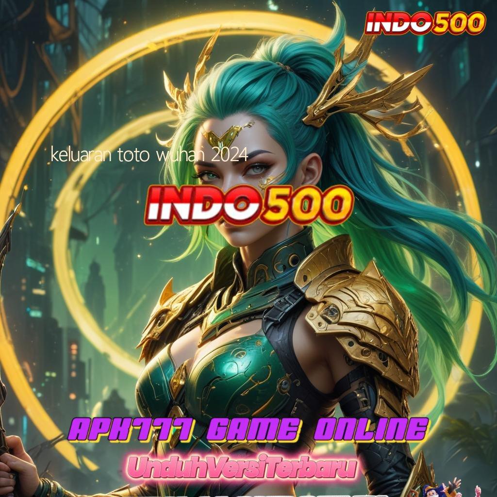 KELUARAN TOTO WUHAN 2024 ✷ APK Event Bonus Versi Terbaru Rangka Digital