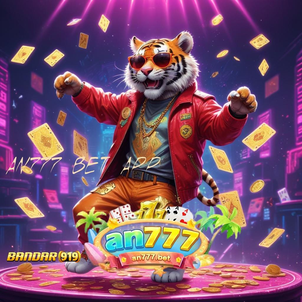 AN777 BET APP ♍ kerja digital infrastruktur digital game